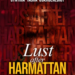 Lust After Harmattan by Cynthia Tasha Osajibenedict- cynthiaosajibenedict.com